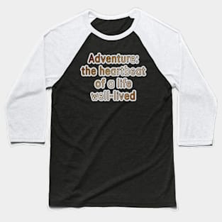 Adventure Typography Collection: Inspiring Quotes for the Brave at Heart Baseball T-Shirt